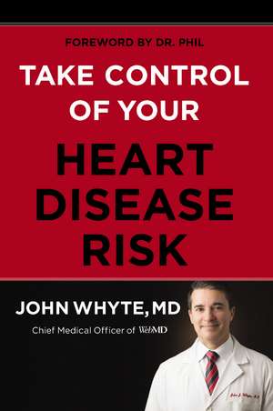 Take Control of Your Heart Disease Risk de John Whyte, MD, MPH