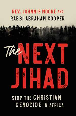 The Next Jihad: Stop the Christian Genocide in Africa de Rev. Johnnie Moore