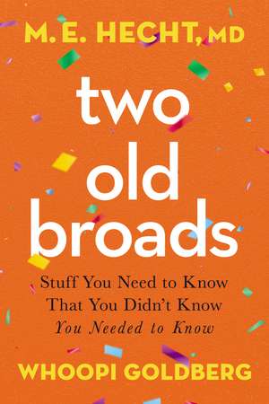 Two Old Broads: Stuff You Need to Know That You Didn’t Know You Needed to Know de Dr. M. E. Hecht