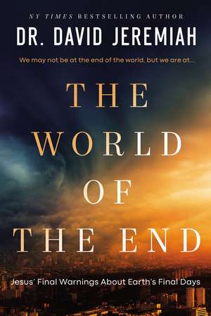 The World of the End: How Jesus' Prophecy Shapes Our Priorities de Dr. David Jeremiah