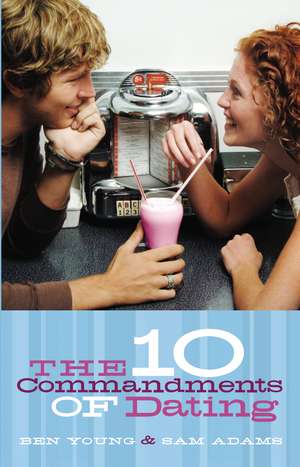 The Ten Commandments of Dating: Student Edition de Ben Young