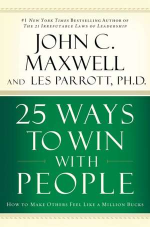 25 Ways to Win with People: How to Make Others Feel Like a Million Bucks de John C. Maxwell