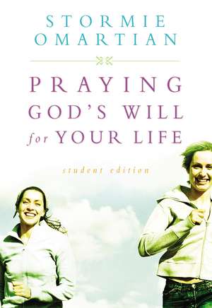 Praying God's Will For Your Life: Student Edition de Stormie Omartian