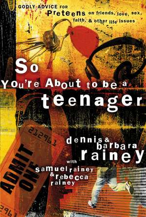 So You're About to Be a Teenager: Godly Advice for Preteens on Friends, Love, Sex, Faith, and Other Life Issues de Dennis Rainey