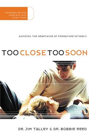 Too Close Too Soon: Avoiding the Heartache of Premature Intimacy de Jim A. Talley