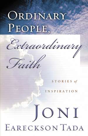 ORDINARY PEOPLE, EXTRAORDINARY FAITH: Stories of Inspiration de Joni Eareckson Tada