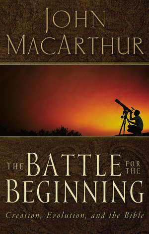 The Battle for the Beginning: The Bible on Creation and the Fall of Adam de John F. MacArthur