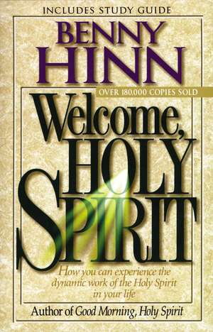 Welcome, Holy Spirit: How you can experience the dynamic work of the Holy Spirit in your life. de Benny Hinn