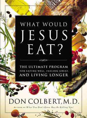 What Would Jesus Eat?: The Ultimate Program for Eating Well, Feeling Great, and Living Longer de Don Colbert