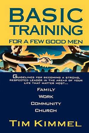 Basic Training for a Few Good Men de Tim Kimmel