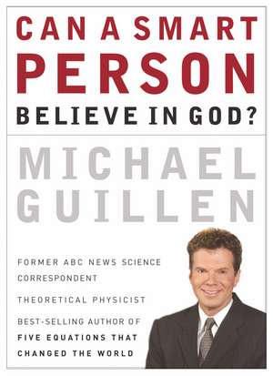 Can a Smart Person Believe in God? de Michael Guillen