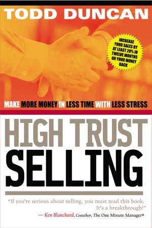 High Trust Selling: Make More Money in Less Time with Less Stress de Todd Duncan