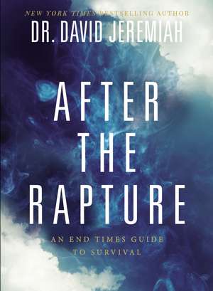 After the Rapture: An End Times Guide to Survival de Dr. David Jeremiah