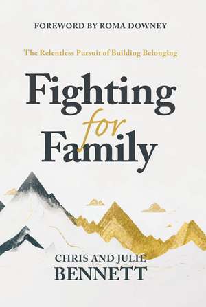 Fighting for Family: The Relentless Pursuit of Building Belonging de Chris Bennett