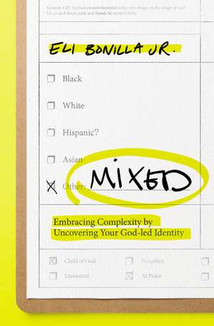 Mixed: Embracing Complexity by Uncovering Your God-led Identity de Eli Bonilla Jr.