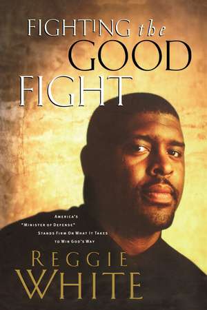 Fighting the Good Fight de Reggie White