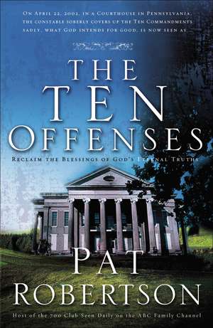 The Ten Offenses: Reclaim the Blessings of Eternal Truths de Pat Robertson