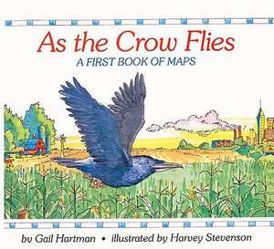 As the Crow Flies: A First Book of Maps de Gail Hartman