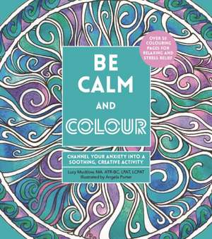 Mucklow, L: Be Calm and Colour de Lacy Mucklow