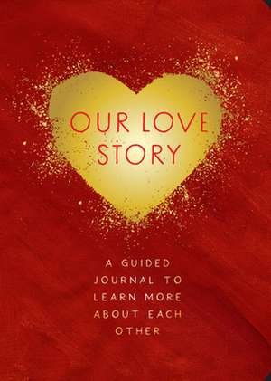 Our Love Story - Second Edition de Editors of Chartwell Books