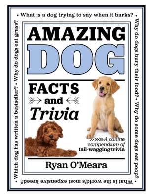 Amazing Dog Facts and Trivia de Ryan O'Meara