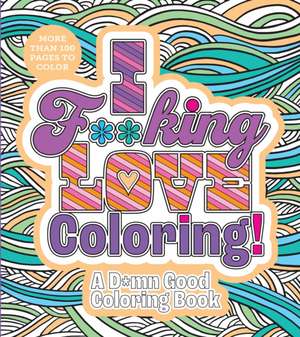 I F**king Love Coloring! de Editors of Chartwell Books