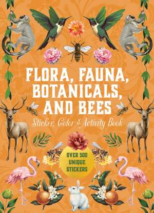 Flora, Fauna, Botanicals, and Bees Sticker, Color & Activity Book de of Editors