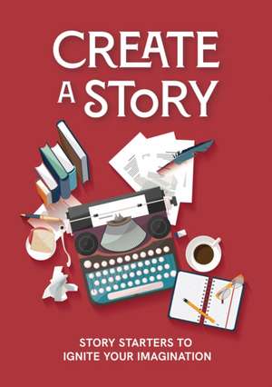 Create a Story de Editors Of Chartwell Books