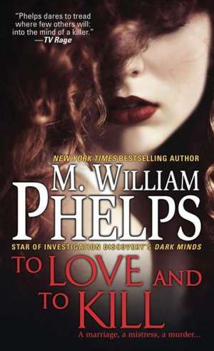 To Love and to Kill de M. William Phelps