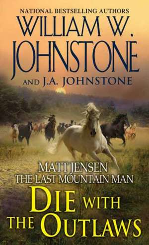 Die with the Outlaws de William W. Johnstone