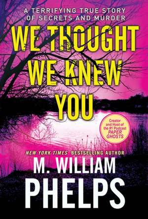 We Thought We Knew You de M William Phelps