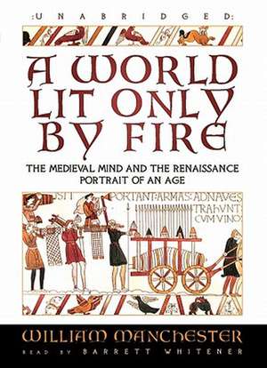 A World Lit Only by Fire: Portrait of an Age de William Manchester