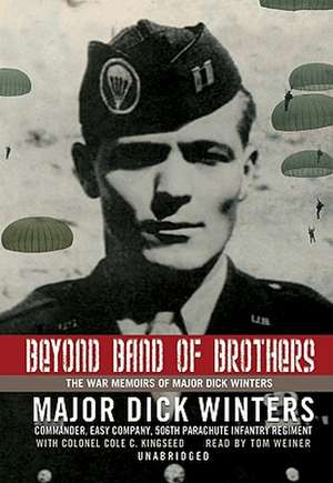 Beyond Band of Brothers: The War Memoirs of Major Dick Winters de Dick Winters