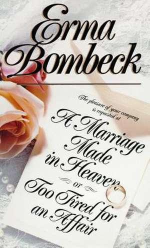 A Marriage Made in Heaven, or Too Tired for an Affair de Erma Bombeck