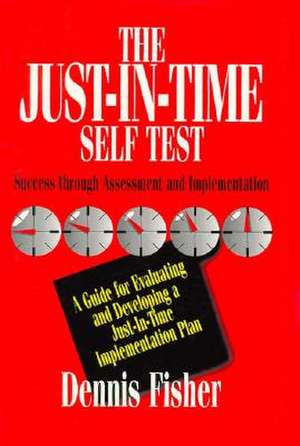 The Just-In-Time Self Test: Success Through Assessment and Implementation de MBA Fisher, Dennis