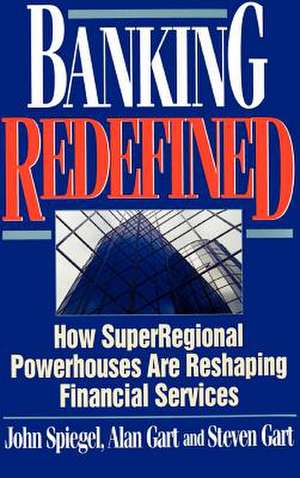 Banking Redefined: How Superregional Powerhouses Are Reshaping Financial Services de John Spiegel