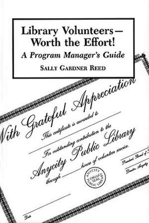 Library Volunteers - Worth the Effort!: "A Program Manager's Guide" de Sally Gardner Reed