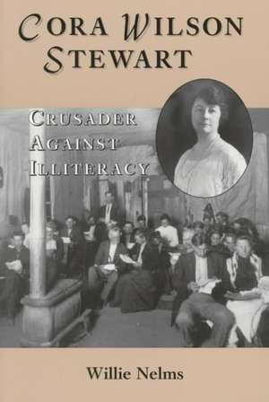 Cora Wilson Stewart: Crusader Against Illiteracy de Willie Nelms