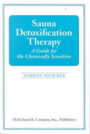 Sauna Detoxification Therapy: A Guide for the Chemically Sensitive de Marilyn McVicker