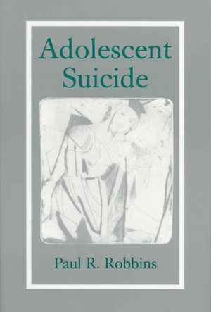 Adolescent Suicide: With China and the Second Indochina de Paul R. Robbins