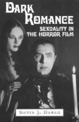 Dark Romance: Sexuality in the Horror Film de David J. Hogan
