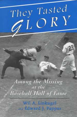 They Tasted Glory: Among the Missing at the Baseball Hall of Fame de Wil A. Linkugel