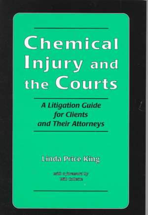 Chemical Injury and the Courts: A Litigation Guide for Clients and Their Attorneys de Linda Price King