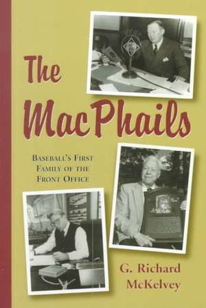 The Macphails: Baseball's First Family of the Front Office de G. Richard McKelvey