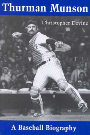 Thurman Munson: A Baseball Biography de Christopher Devine