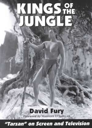 Kings of the Jungle: An Illustrated Reference to "Tarzan" on Screen and Television de David Fury