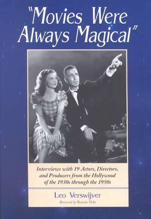 Movies Were Always Magical: Interviews with 13 Actors, Directors and Producers from the Hollywood of the 1950's de Leo Verswijver