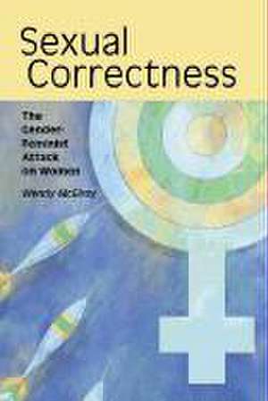 Sexual Correctness: The Gender-Feminist Attack on Women de Wendy McElroy