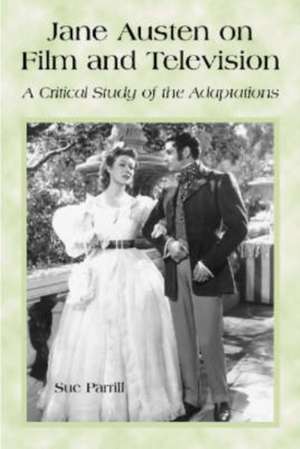 Jane Austen on Film and Television: A Critical Study of the Adaptations de Sue Parrill