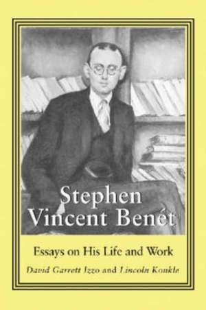 Stephen Vincent Benet: Essays on His Life and Work de David Garrett Izzo